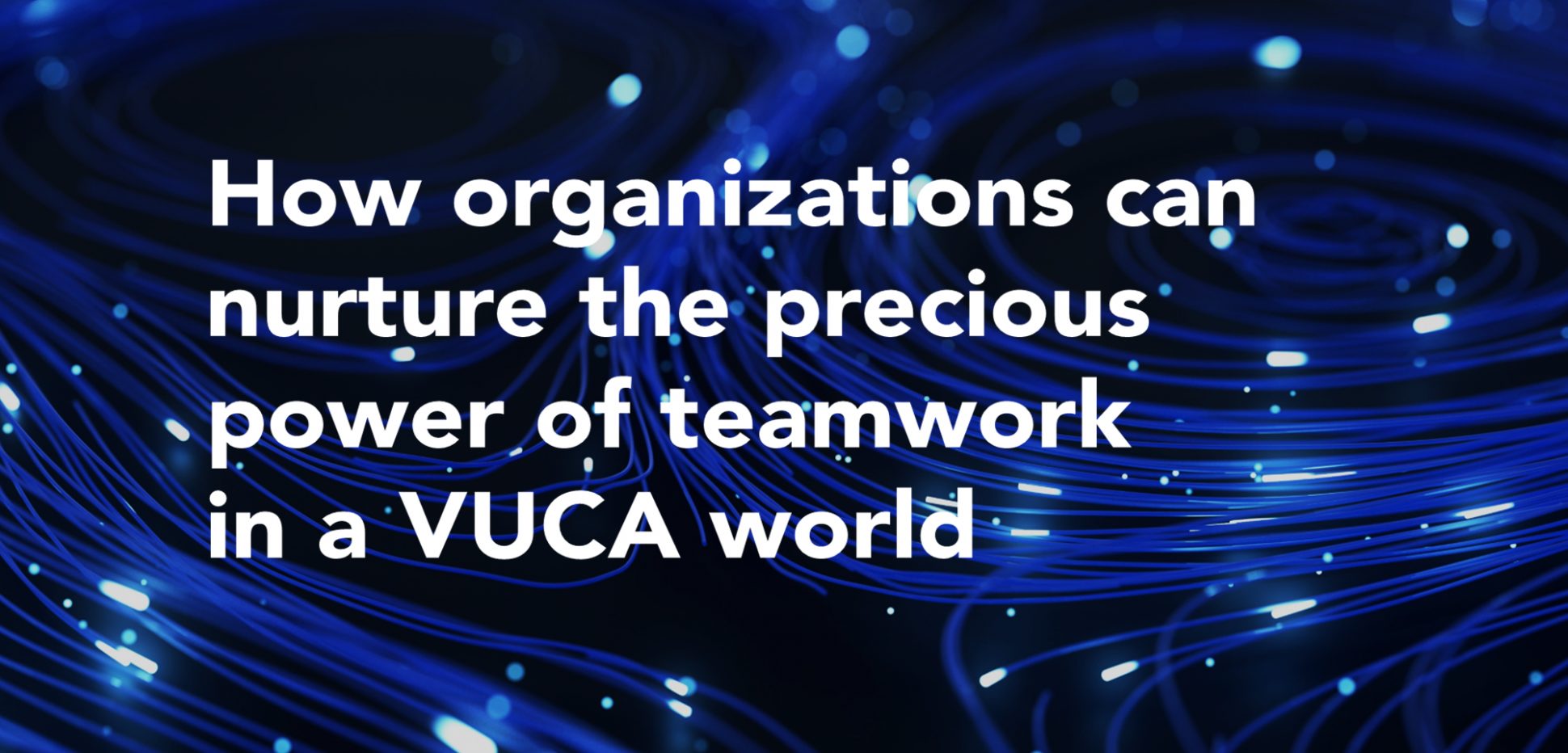 How_organizations_can_nurture_the_precious_power_of_teamwork.png