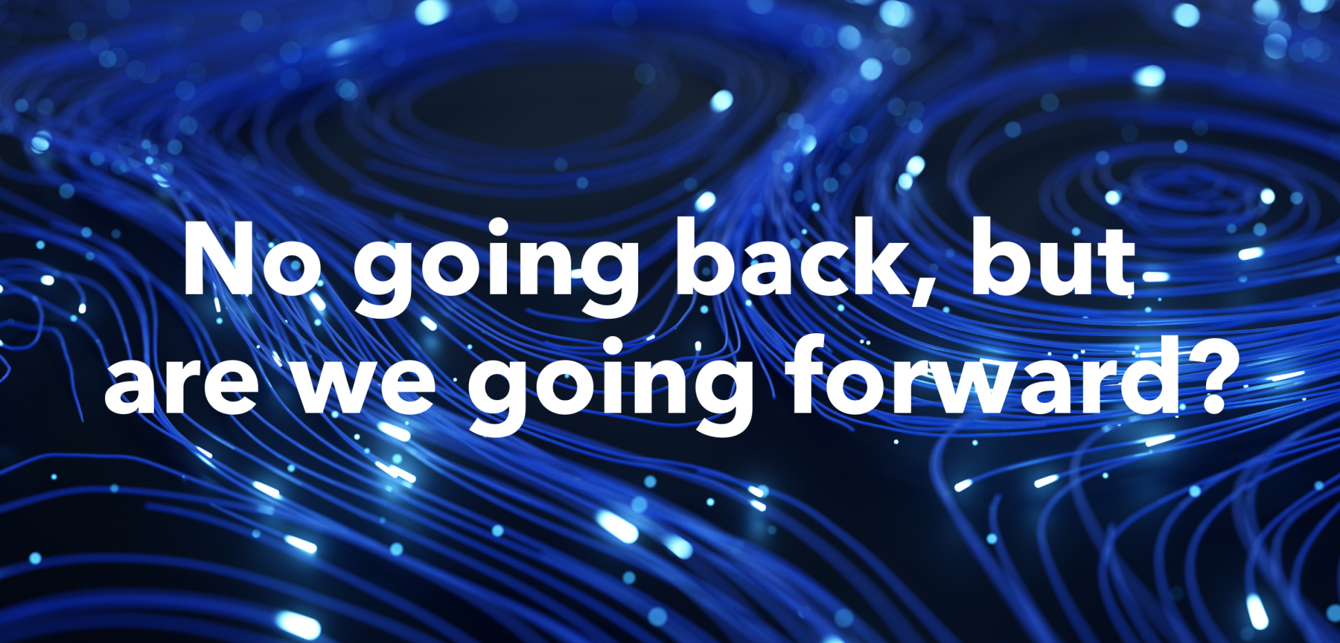 No_going_back_but_are_we_going_forward.png