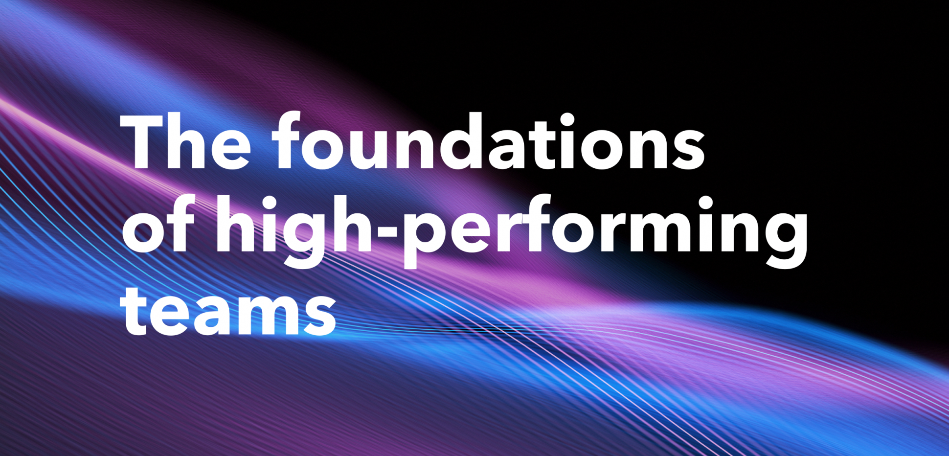 The_foundations_of_high-performing_teams.png