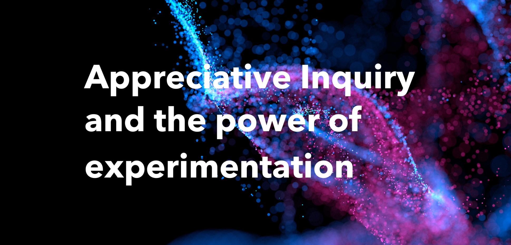 Appreciative_Inquiry_and_the_power_of_experimentation.png