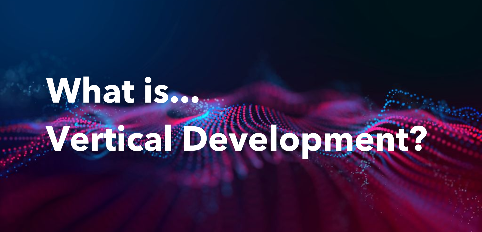 What_is...vertical_development.png
